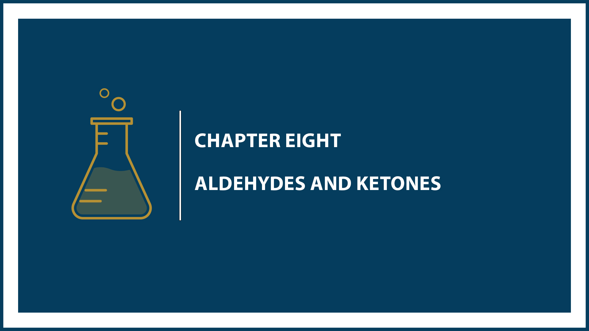 Chapter 8: Aldehydes and Ketones.